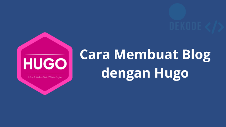 5 Cara Membuat Blog dengan Hugo: Buat Website Super Cepat Tanpa Database!